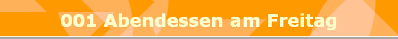 001 Abendessen am Freitag
