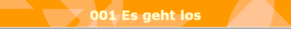 001 Es geht los