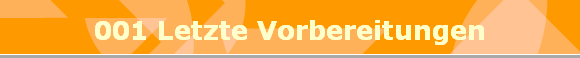 001 Letzte Vorbereitungen