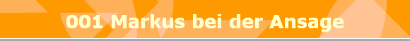 001 Markus bei der Ansage