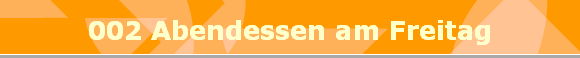 002 Abendessen am Freitag