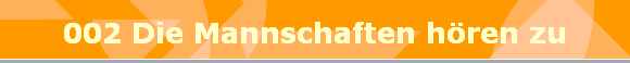002 Die Mannschaften hren zu