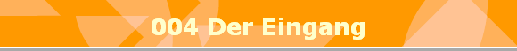 004 Der Eingang