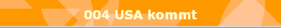004 USA kommt