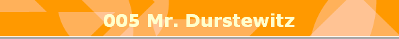 005 Mr. Durstewitz