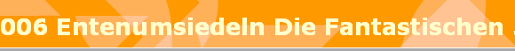 006 Entenumsiedeln Die Fantastischen 5
