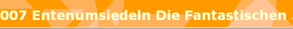 007 Entenumsiedeln Die Fantastischen 5
