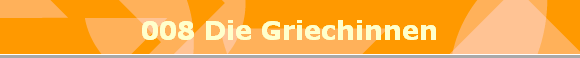 008 Die Griechinnen