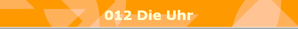 012 Die Uhr