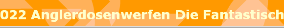 022 Anglerdosenwerfen Die Fantastischen 5