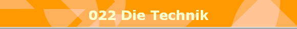 022 Die Technik