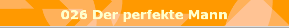 026 Der perfekte Mann