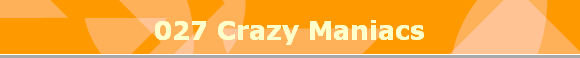 027 Crazy Maniacs