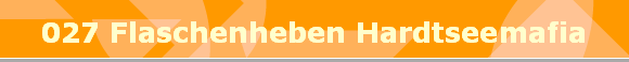 027 Flaschenheben Hardtseemafia