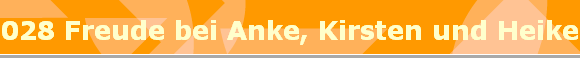 028 Freude bei Anke, Kirsten und Heike