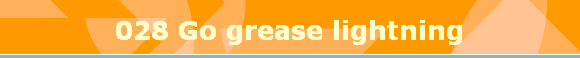 028 Go grease lightning