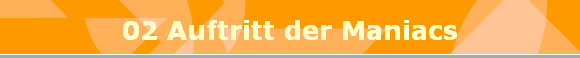 02 Auftritt der Maniacs