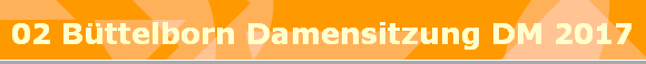 02 B�ttelborn Damensitzung DM 2017