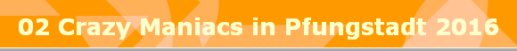 02 Crazy Maniacs in Pfungstadt 2016