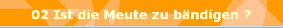02 Ist die Meute zu bndigen ?