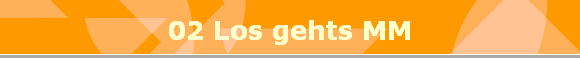02 Los gehts MM