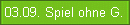 03.09. Spiel ohne G.