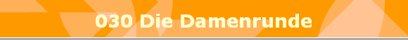 030 Die Damenrunde