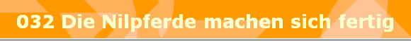 032 Die Nilpferde machen sich fertig