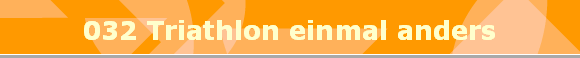 032 Triathlon einmal anders