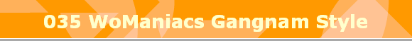 035 WoManiacs Gangnam Style