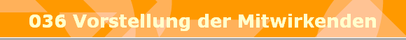 036 Vorstellung der Mitwirkenden