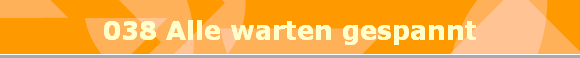 038 Alle warten gespannt