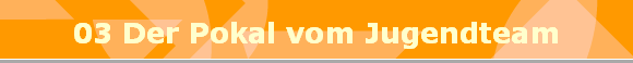 03 Der Pokal vom Jugendteam
