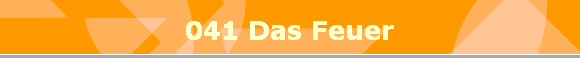 041 Das Feuer