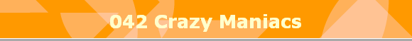 042 Crazy Maniacs