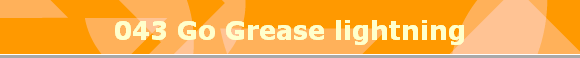 043 Go Grease lightning