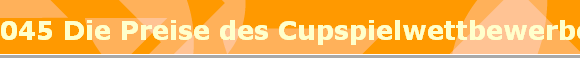045 Die Preise des Cupspielwettbewerbes
