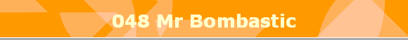 048 Mr Bombastic