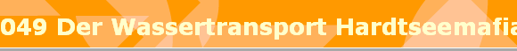 049 Der Wassertransport Hardtseemafia