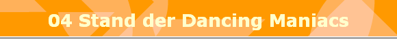 04 Stand der Dancing Maniacs