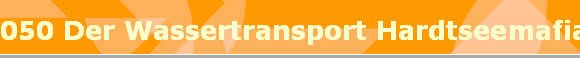 050 Der Wassertransport Hardtseemafia