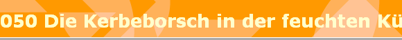 050 Die Kerbeborsch in der feuchten Kche