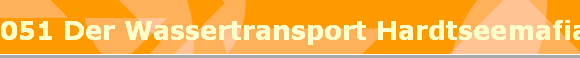 051 Der Wassertransport Hardtseemafia