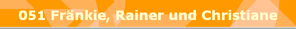 051 Fr�nkie, Rainer und Christiane