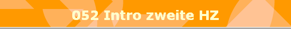 052 Intro zweite HZ