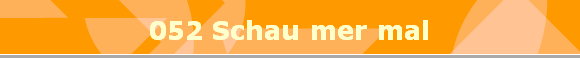 052 Schau mer mal