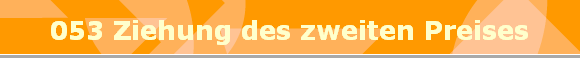 053 Ziehung des zweiten Preises