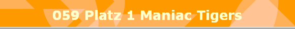 059 Platz 1 Maniac Tigers