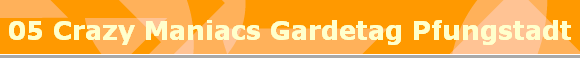 05 Crazy Maniacs Gardetag Pfungstadt