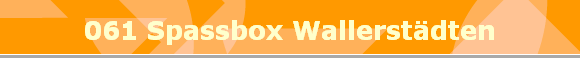 061 Spassbox Wallerstdten